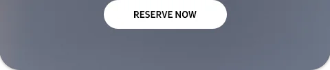 RESERVE NOW