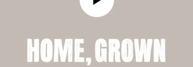 Home, Grown