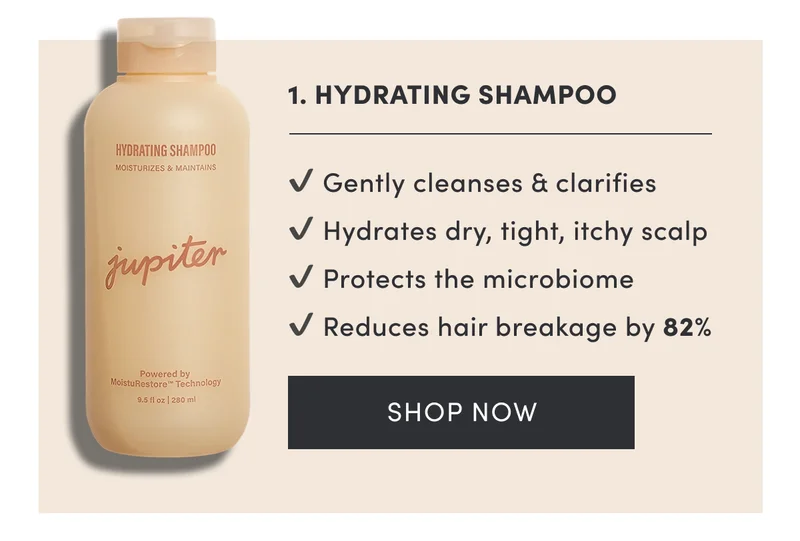 1. Hydrating Shampoo | Gently cleanses & clarifies | Hydrates dry, tight, itchy scalp | Protects the microbiome | Reduces hair breakage by 82%  | Shop now