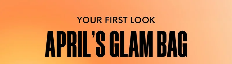 YOUR FIRST LOOK - APRIL'S GLAM BAG
