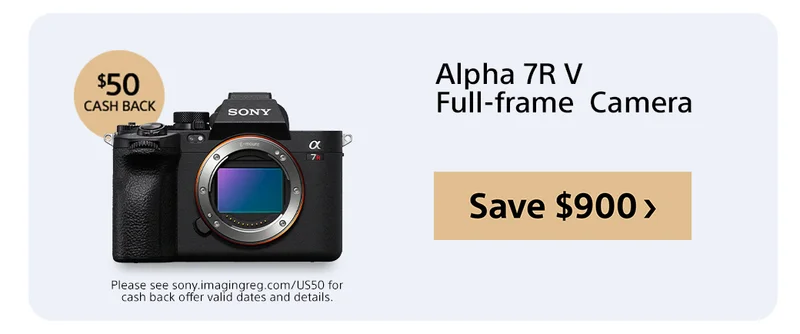 Cash back Alpha 7R V Full-frame  Camera Please see sony.imagingreg.com/US50 for cash back offer valid dates and details. Save