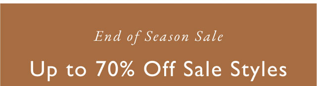End of season sale                                            Up to 70% off sale styles