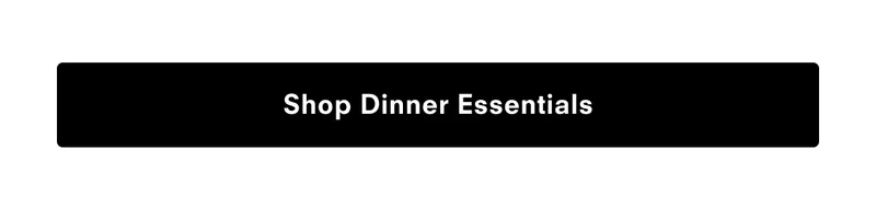 Shop Dinner Essentials