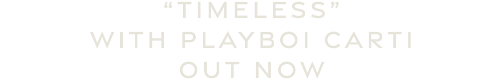 "TIMELESS" WITH PLAYBOI CARTI