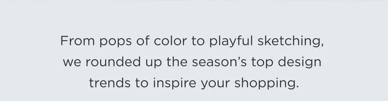 From pops of color to playful sketching