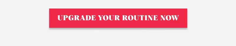 Upgrade Your Routine Now