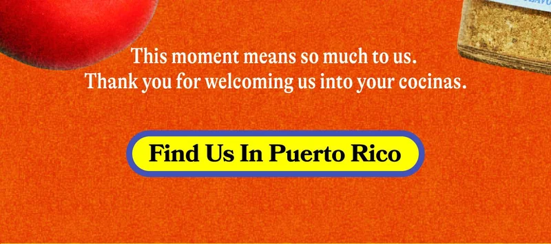 This moment means so much to us. Thank you for welcoming us into your cocinas. FIND US IN PUERTO RICO