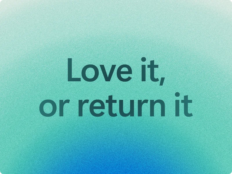 Love it, or return it.