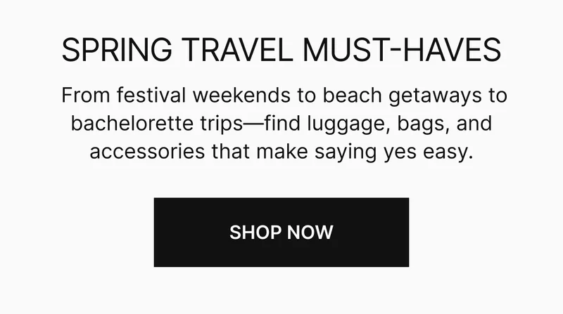 From festival weekends to beach getaways to bachelorette trips—find luggage, bags, and accessories that make saying yes easy.