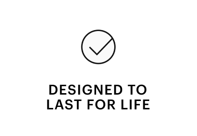 DESIGNED TO LAST FOR LIFE