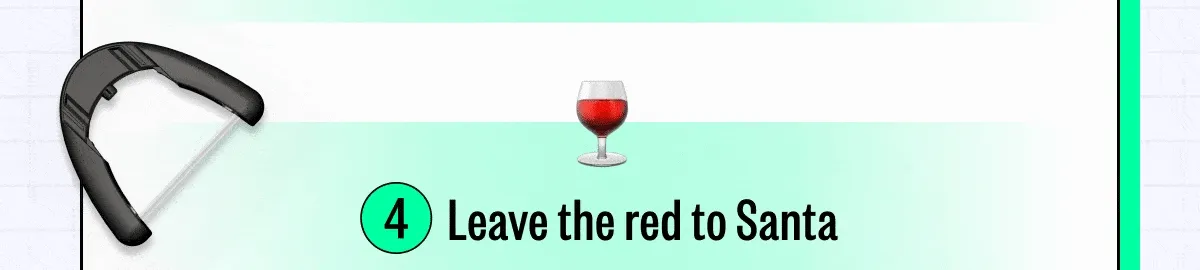 4. Leave the red to Santa