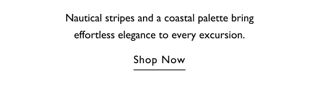 Nautical stripes and a coastal palette bring effortless elegance to every excursion. Shop Now
