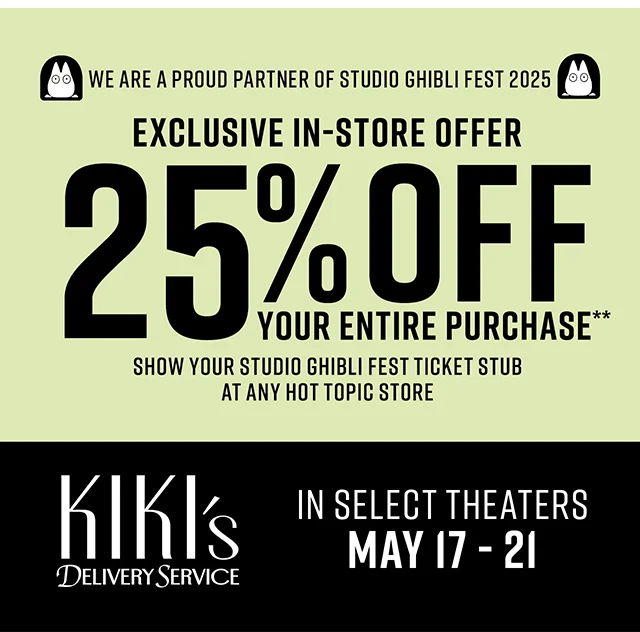 We Are A Proud Partner Of Studio Ghibli Fest 2025! Exclusive In-Store Offer. 25% Off Your Entire Purchase! Show Your Studio Ghibli Fest Ticket Stub At Any Hot Topic Store. Kiki's Delivery Service. In Select Theaters May 17-21
