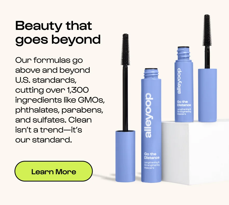 Beauty that goes beyond Our formulas go above and beyond U.S. standards, cutting over 1,300 ingredients like GMOs, phthalates, parabens, and sulfates. Clean isn’t a trend—it’s our standard. Click to Learn More