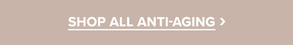 SHOP ALL ANTI-AGING >