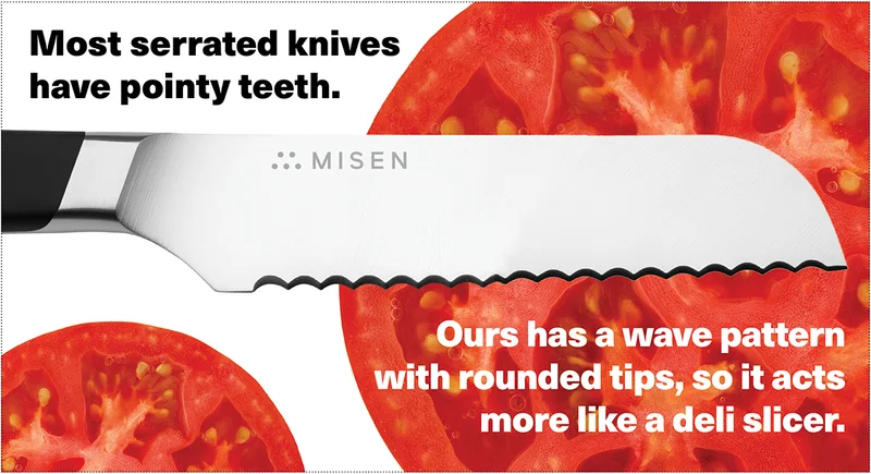 Most serrated knifes have pointy teeth. Ours has a wave pattern with rounded tips, so it acts more like a deli slicer.