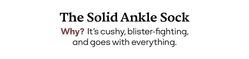 The Solid Ankle Sock | Why? It's cushy, blister-fighting, and goes with everything.