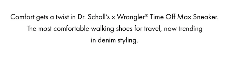 Comfort gets a twist in Dr. Scholl’s x Wrangler® Time Off Max Sneaker. The most comfortable walking shoes for travel, now trending in denim styling.