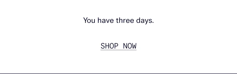 You have three days.  |   SHOP NOW
