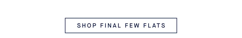 SHOP FINAL FEW FLATS