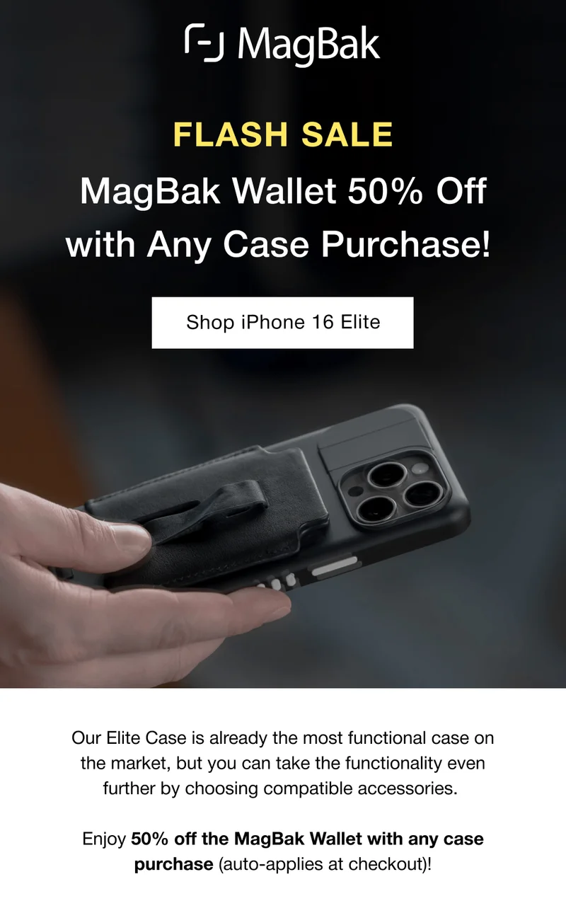 MagBak Wallet 50% Off with Any Case Purchase! Our Elite Case is already the most functional case on the market, but you can take the functionality even further by choosing compatible accessories.   Enjoy 50% off the MagBak Wallet with any case purchase (auto-applies at checkout)!