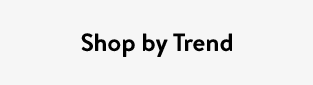 Shop by Trend