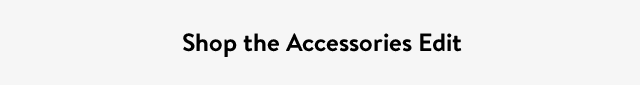 Shop the Accessories Edit