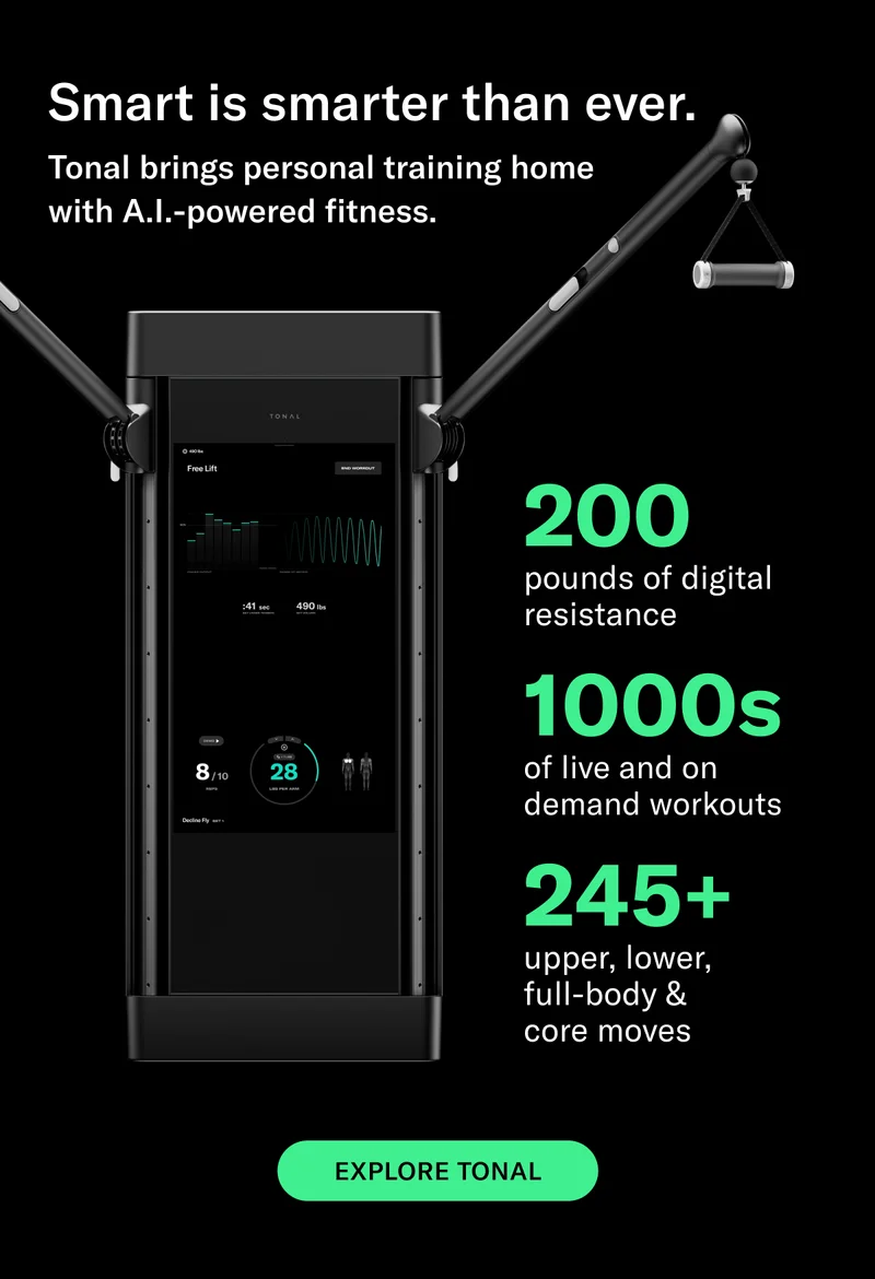 SUBHEAD: Smart is smarter than ever.  BODY: Tonal brings personal training home with A.I.-powered fitness.