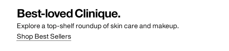 Best-loved Clinique. | Explore a top-shelf roundup of skin care and makeup. | Shop Best Sellers