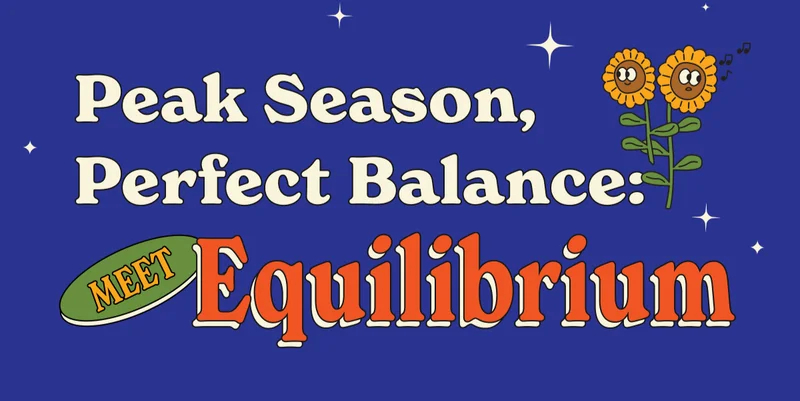Peak Season, Perfect Balance: Meet Equilibrium