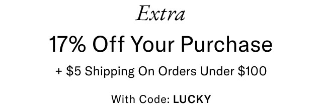 Extra 17% off your purchase + $5 shipping on orders under $100 with code: discount code