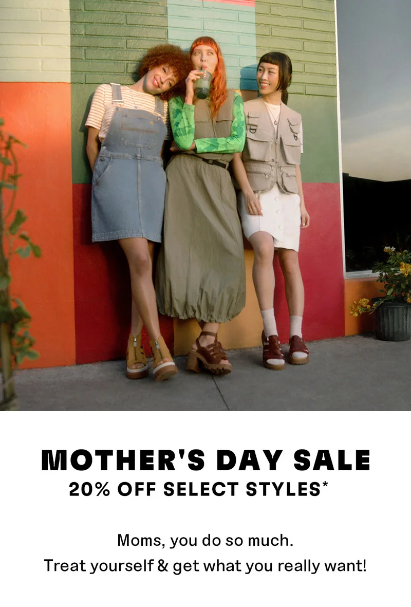 MOTHER'S DAY SALE 20% OFF SELECT STYLES* Moms, you do so much. Treat yourself & get what you really want!