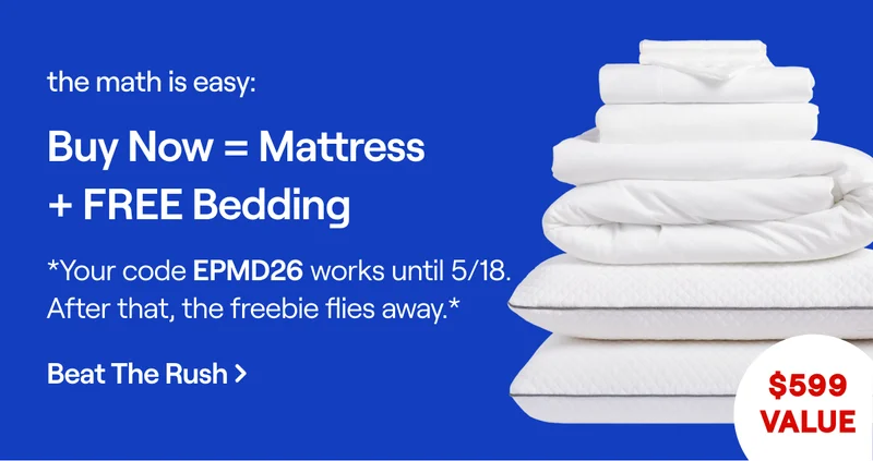 The math is easy: Buy now = Mattress + FREE Bedding. *Your code discount code works until 5/12. After that, the freebie flies away.*