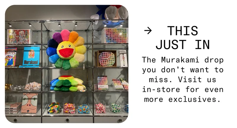 This just in. The Murakami drop you don’t want to miss. Visit us in-store for even more exclusives.