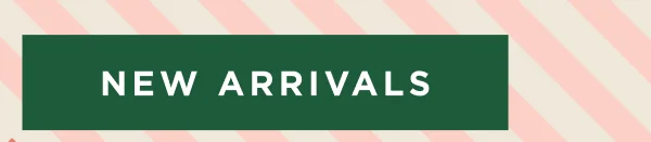 SHOP NEW ARRIVALS