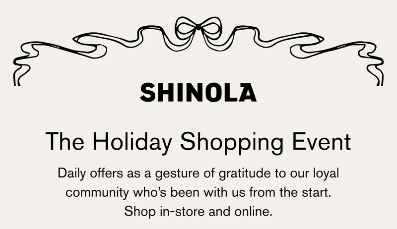 SHINOLA | The Holiday Shopping Event | Daily offers as a gesture of gratitude to our loyal community who's been with us from the start. | Shop in-store and online.