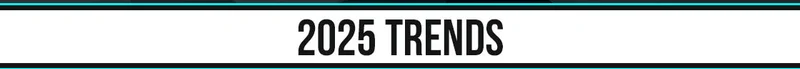 2025 TRENDS