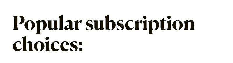 Popular subscription choices: