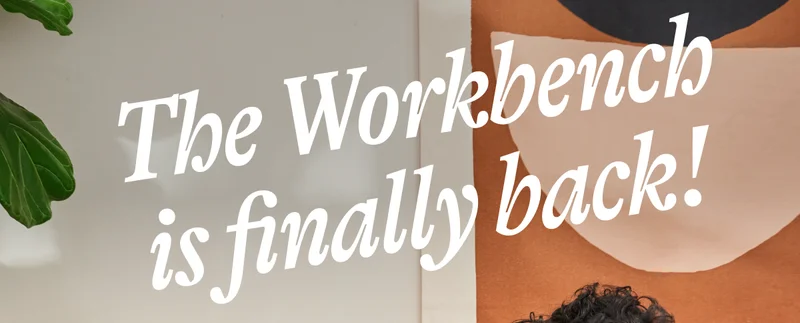 The Workbench is finally back!