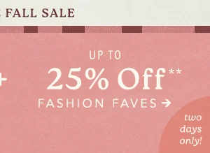up to 25 off fashion faves