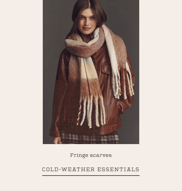 fringe scarves, cold-weather essentials