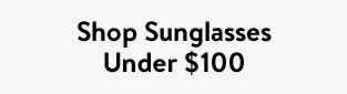 Shop Sunglasses Under $100