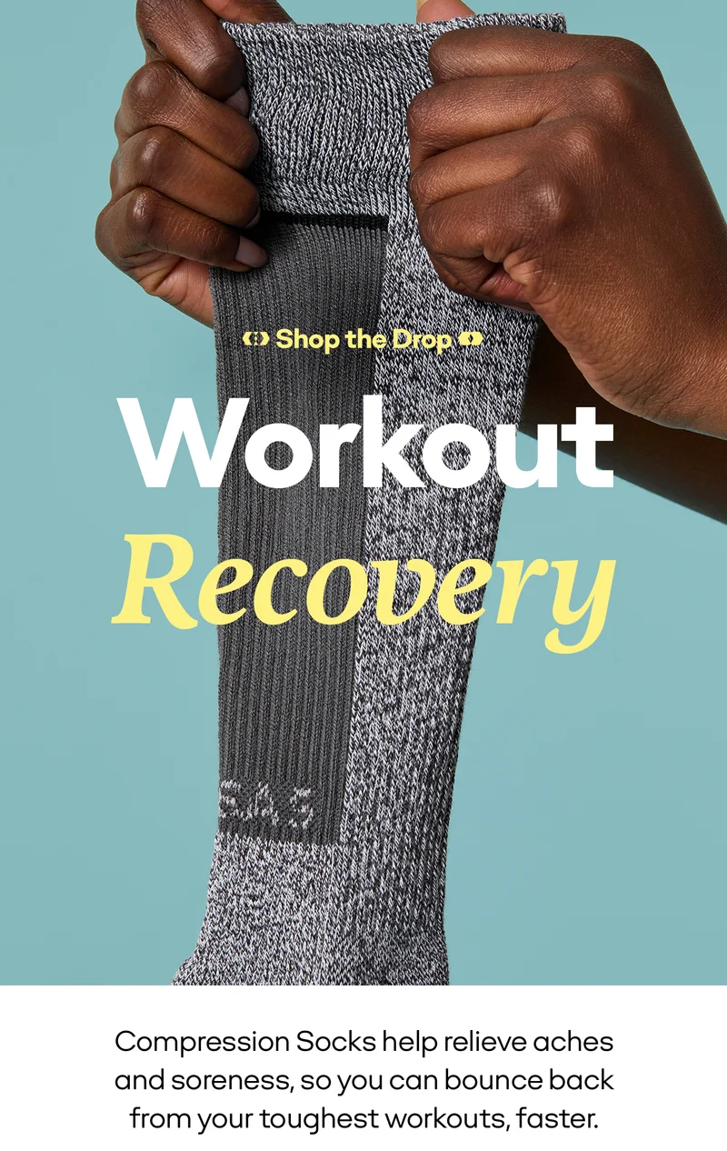 Shop the Drop | Workout Recovery | Compression Socks help relieve aches and soreness, so you can bounce back from your toughest workouts, faster.
