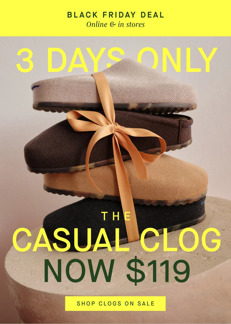 Black Friday Deal online and in stores 3 DAYS ONLY THE CASUAL CLOG $119 SHOP CLOGS ON SALE