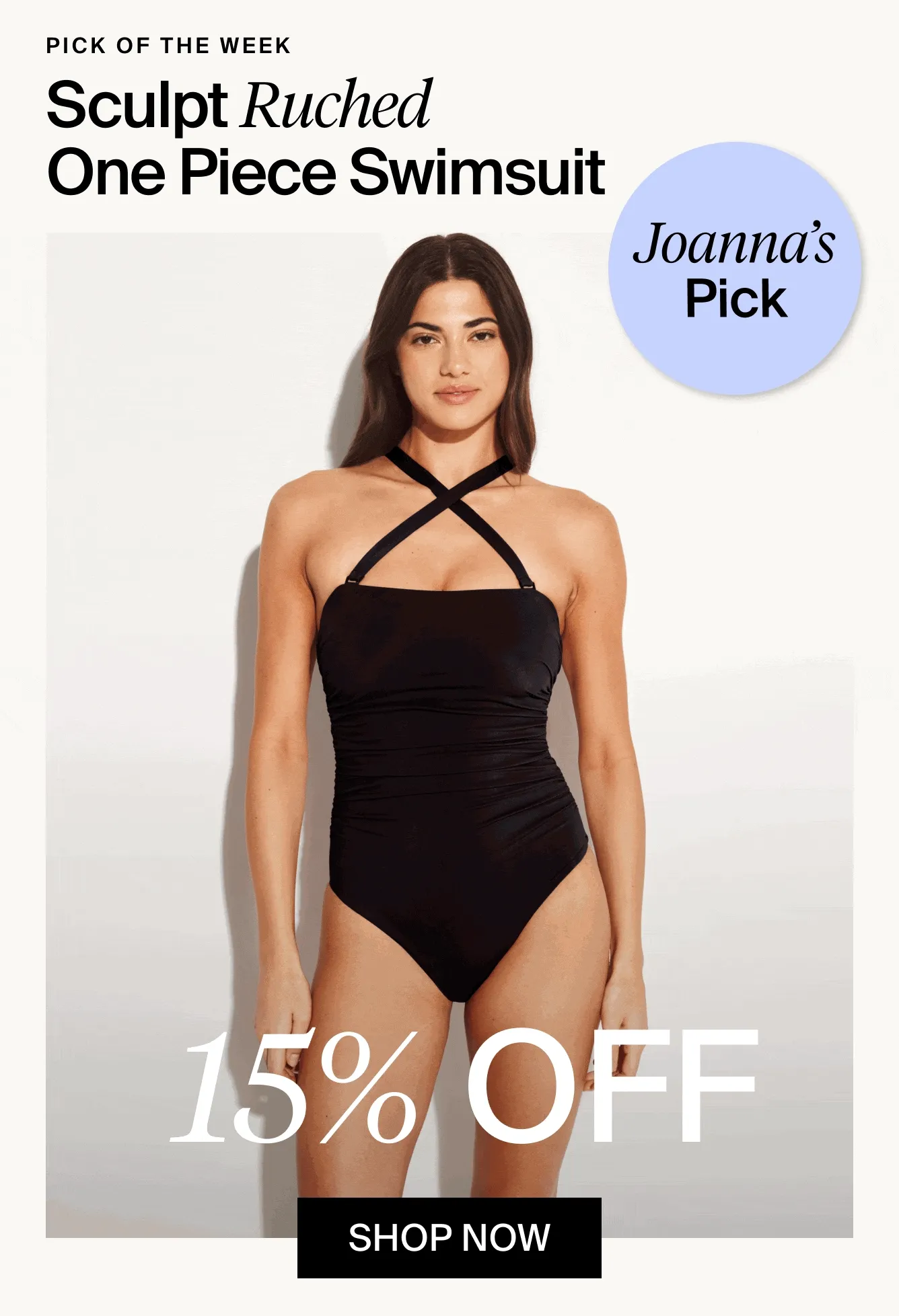 Joanna's Pick. Sculpt Ruched One Piece Swimsuit. 15% Off. SHOP NOW