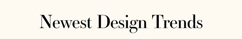 Newest Design Trends