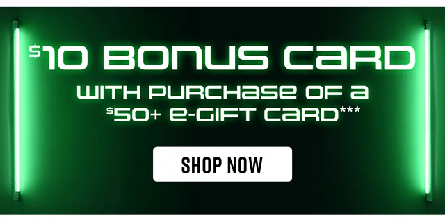 10 Dollar Bonus Card With Purchase Of A 50 Dollar E-Gift Card. Shop Now