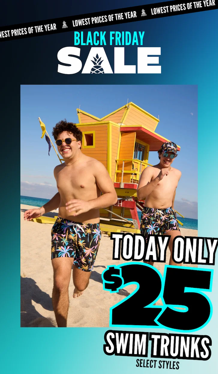 TODAY ONLY: Select Swim Trunks Now $25! EVERYTHING IS $40 OR LESS
