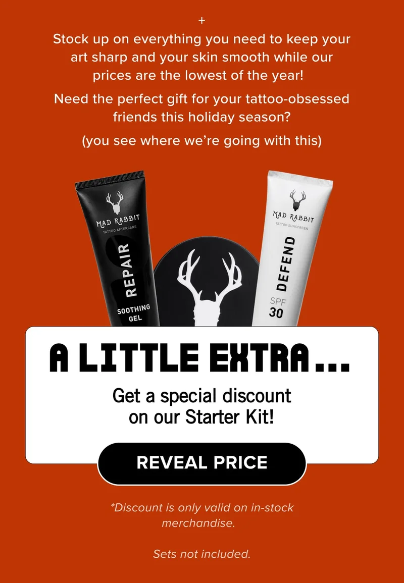 + Stock up on everything you need to keep your art sharp and your skin smooth while our prices are the lowest of the year!   Need the perfect gift for your tattoo-obsessed friends this holiday season? (you see where we’re going with this)