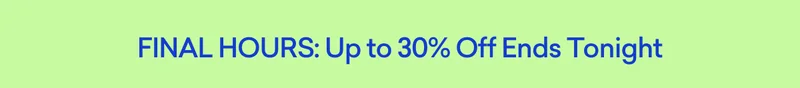 FINAL HOURS: Up to 30% off site wide ends at midnight!